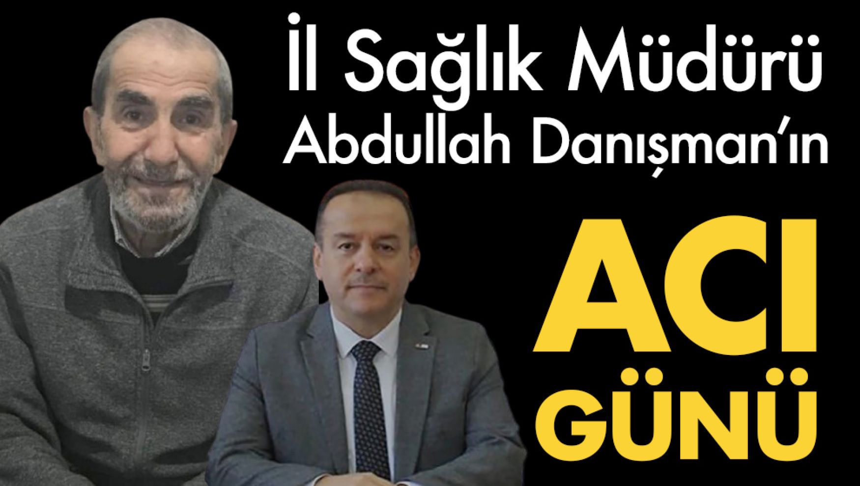 Sağlık Müdürü Abdullah Danışman babasını kaybetti