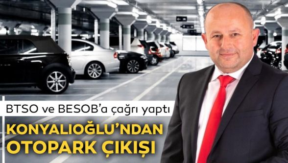 Konaylıoğlu'ndan BTSO ve BESOB'a otopark çağrısı