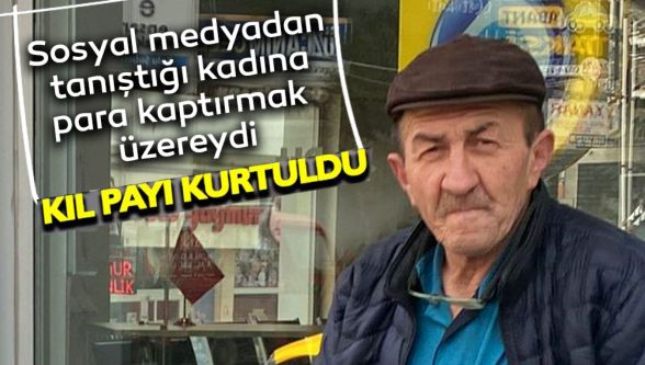 Sosyal medyadan tanıştığı kadına para kaptırmak üzereydi