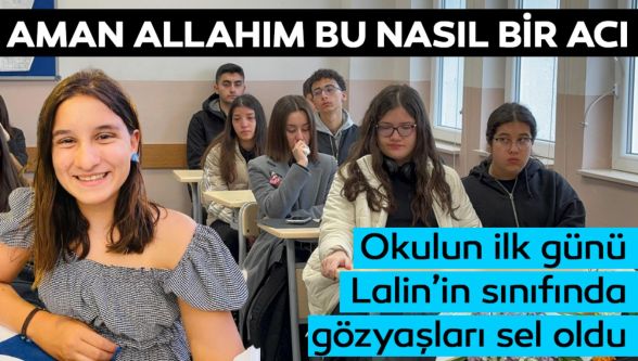 Okulun ilk gününde Lalin'in okulunda gözyaşları sel oldu