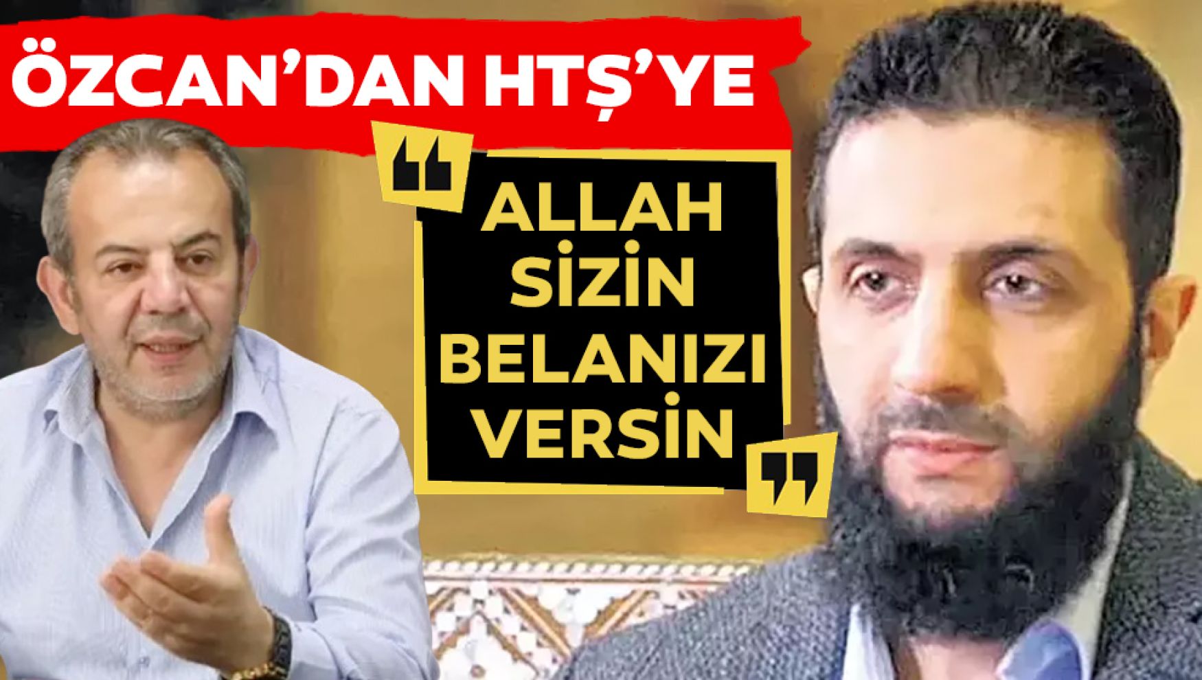 Özcan'dan HTŞ'ye 'Allah sizin belanızı versin'