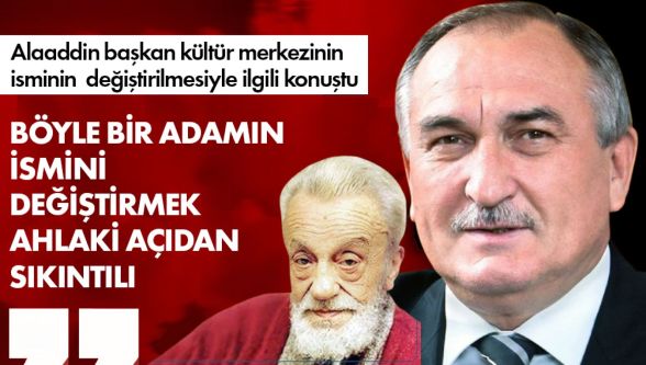 Alaaddin Yılmaz'da isim değişikliğine sert tepki