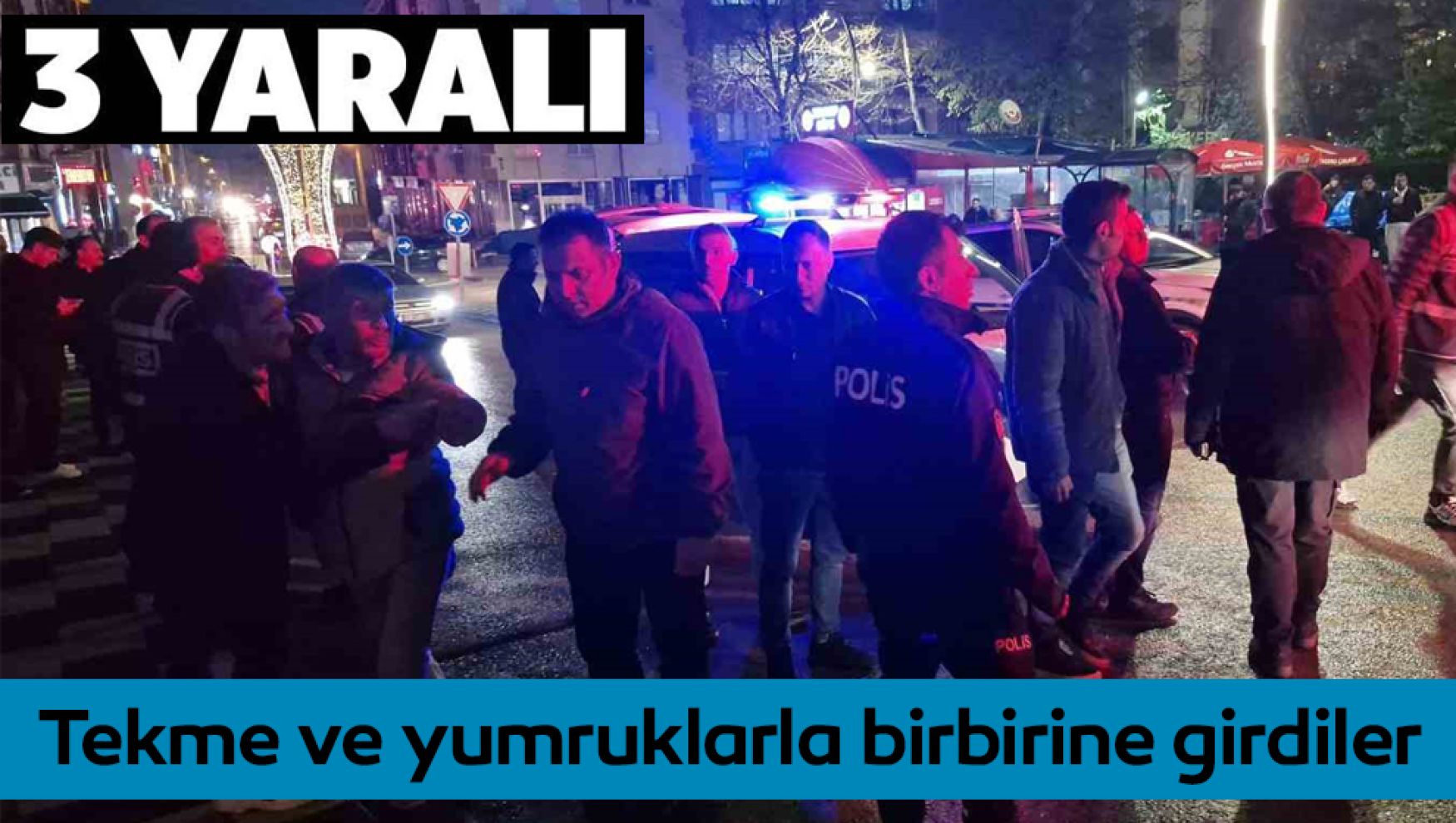 Bolu'da iki grup tekme ve yumruklarla birbirine girdi: 3 yaralı, 5 gözaltı