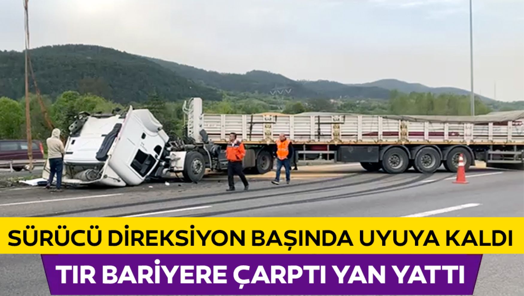 Direksiyon başında uyuyan sürücü tırı devirdi