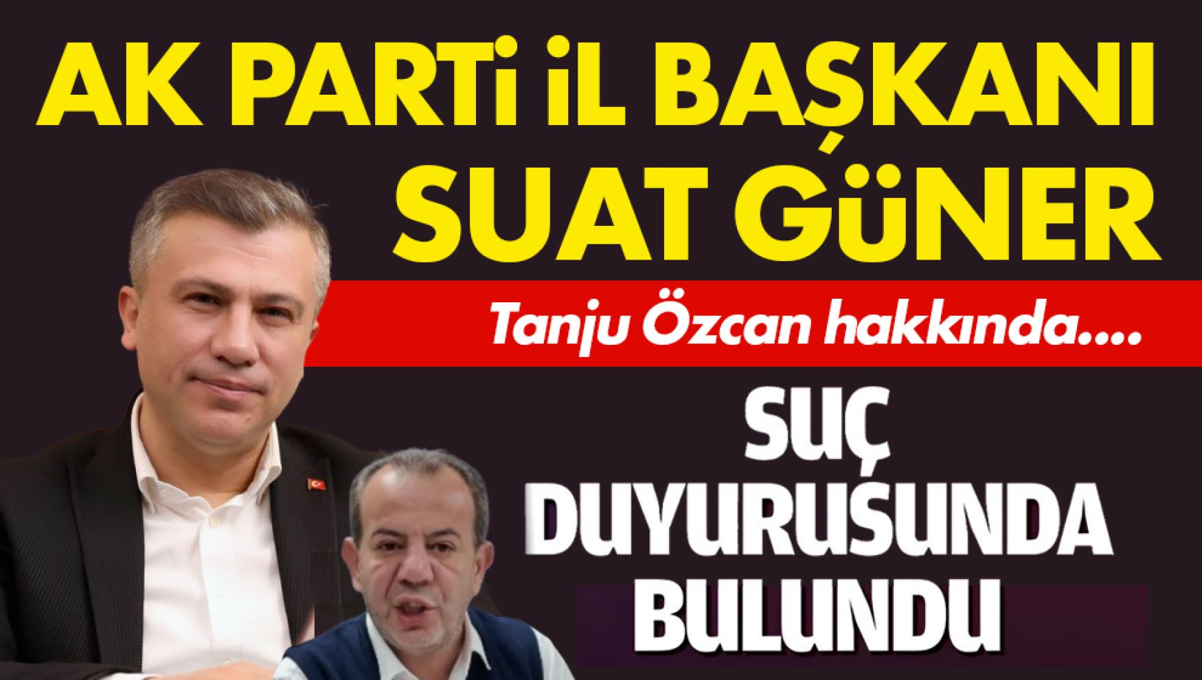Suat Güner, Tanju Özcan hakkında suç duyurusunda bulundu, şikayetçi oldu