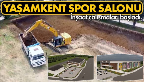 Yaşamkent spor salonunun yapımına başlandı