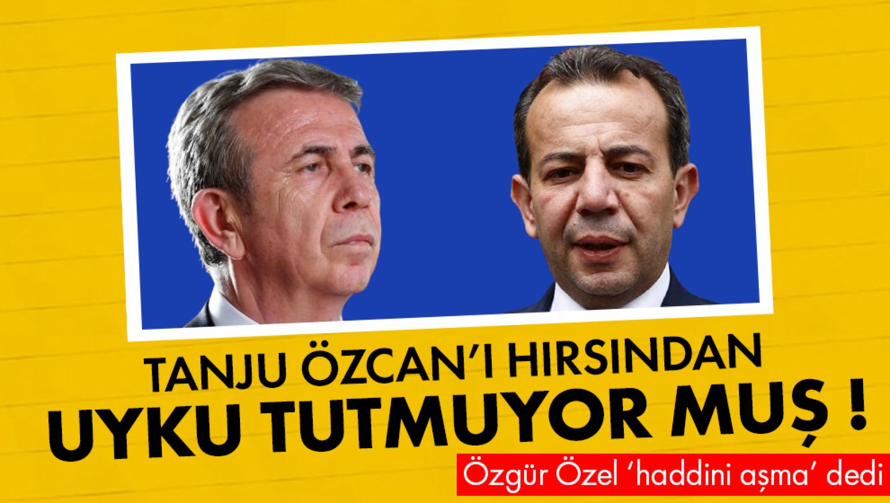 Tanju Özcan Mansur Yavaş'ı etiketledi; Özgür Özel 'haddini aşma' dedi