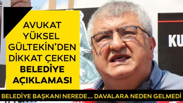 Avukat Yüksel Gültekin, "Bu belediyeyle, bu ailenin otelleri arasındaki ilişkilerin ortaya çıkması lazım"