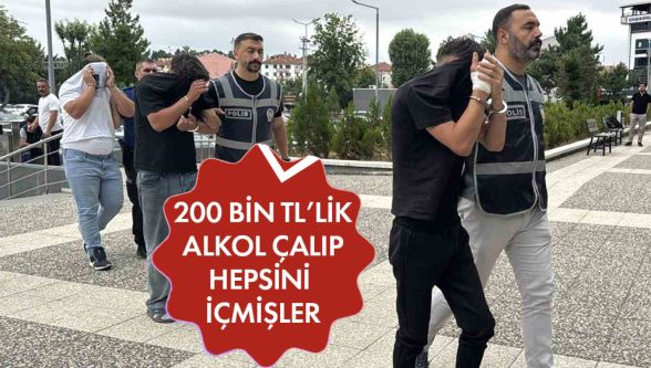 200 bin liralık alkol çaldılar: "Hepsini içtik"