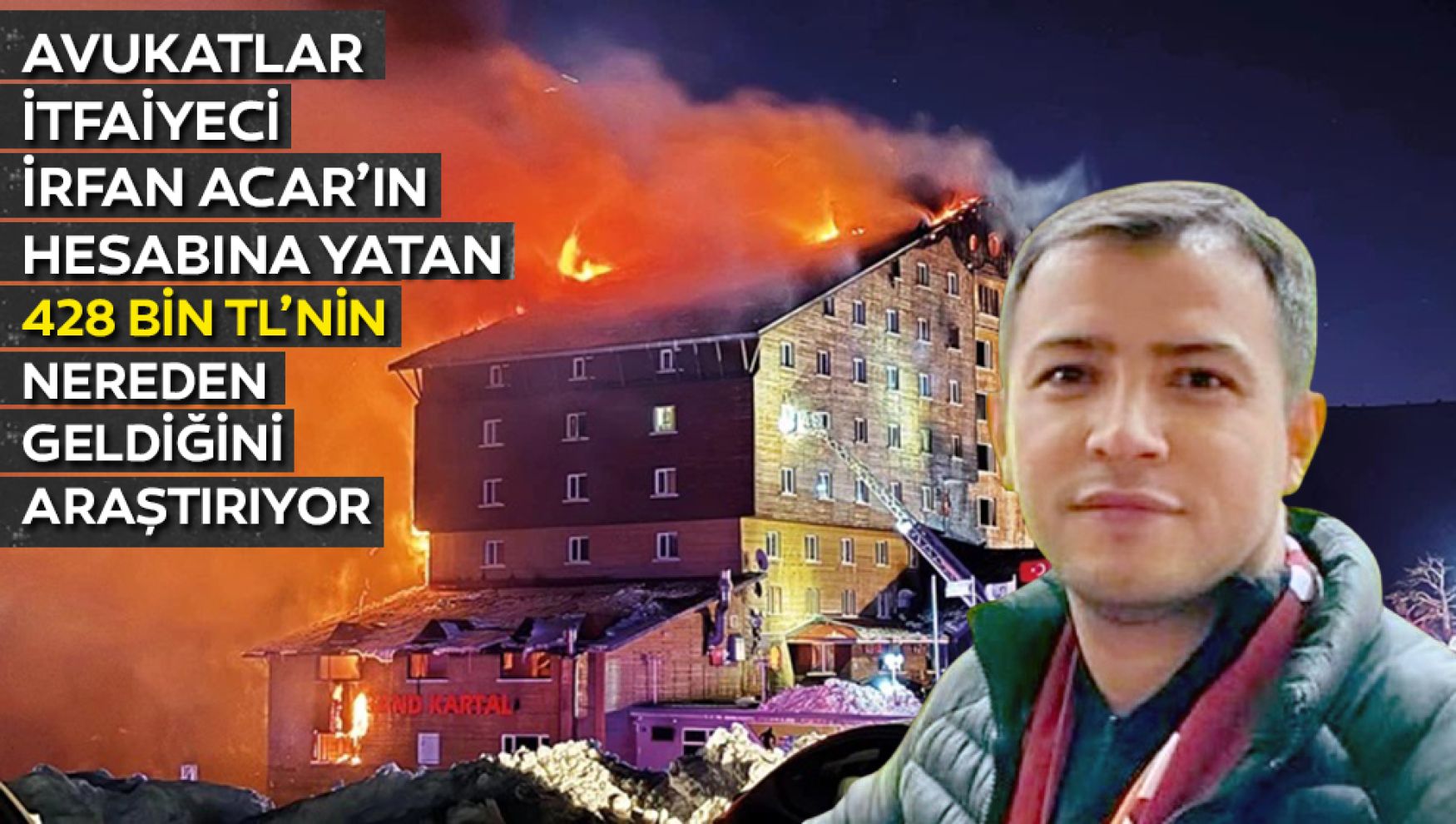 Avukatlar İrfan Acar'ın hesabına yatan parayı araştırıyor
