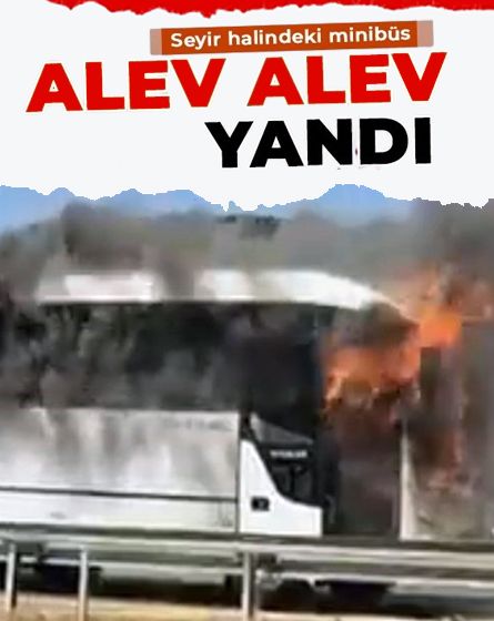 Bolu'da seyir halindeki minibüs alev alev yandı