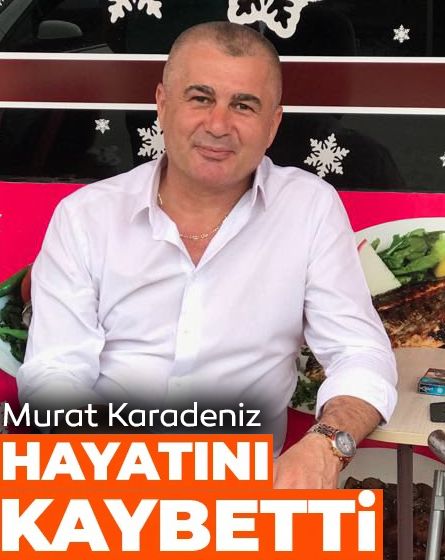 Murat Karadeniz hayatını kaybetti