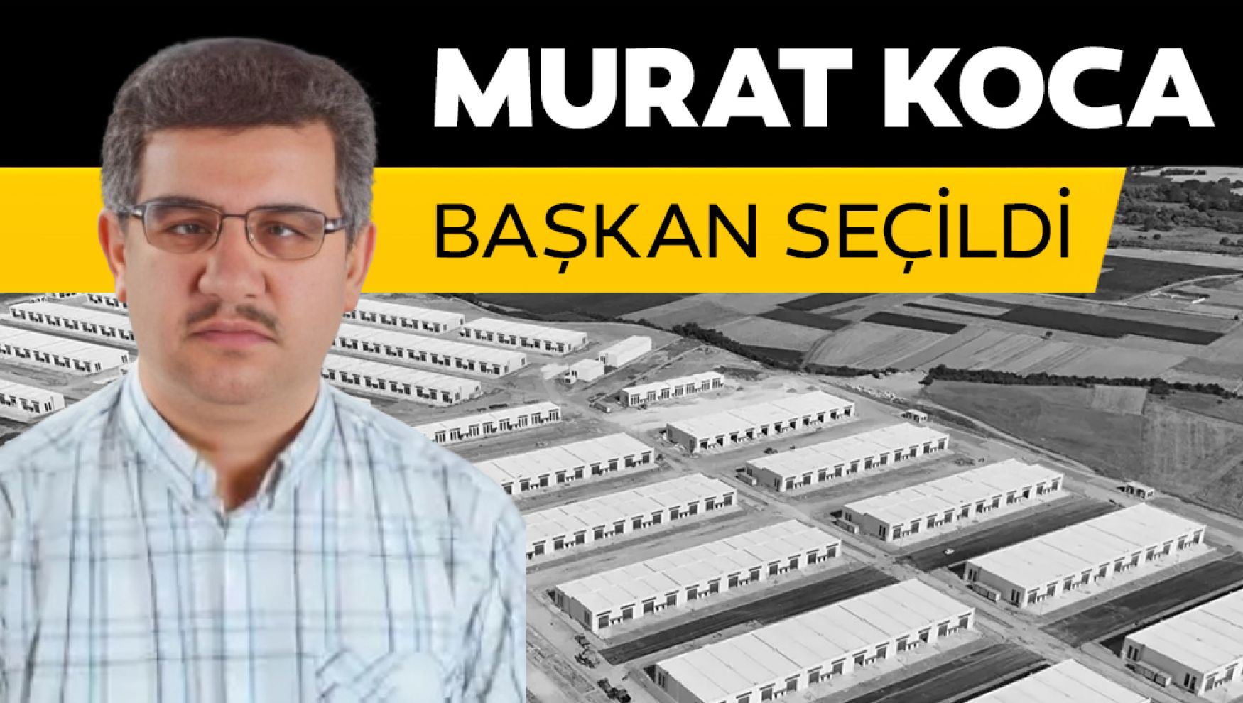 Yeni Sanayi Sitesi'nin başkanı Murat Koca oldu