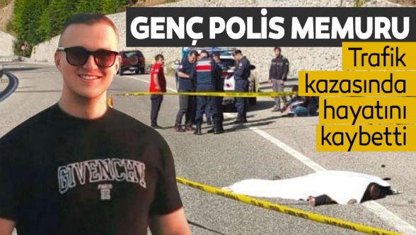 27 yaşındaki polis memuru hayatını kaybetti