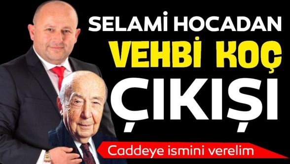 Konyalıoğlu'ndan Vehbi Koç'un ismini caddeye verelim önerisi