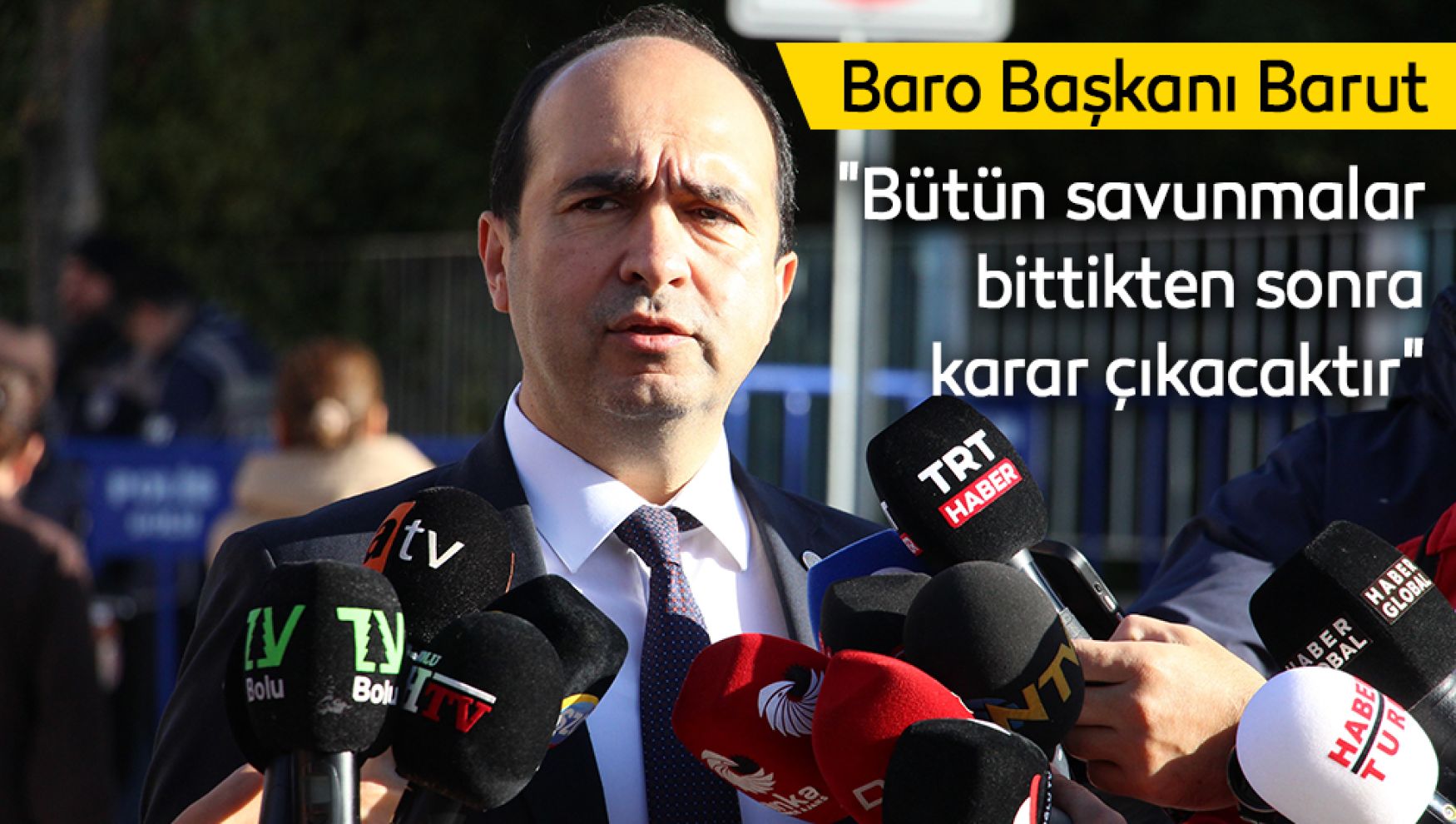 Bolu Baro Başkanı Barut: “Bütün savunmalar bittikten sonra karar çıkacaktır”