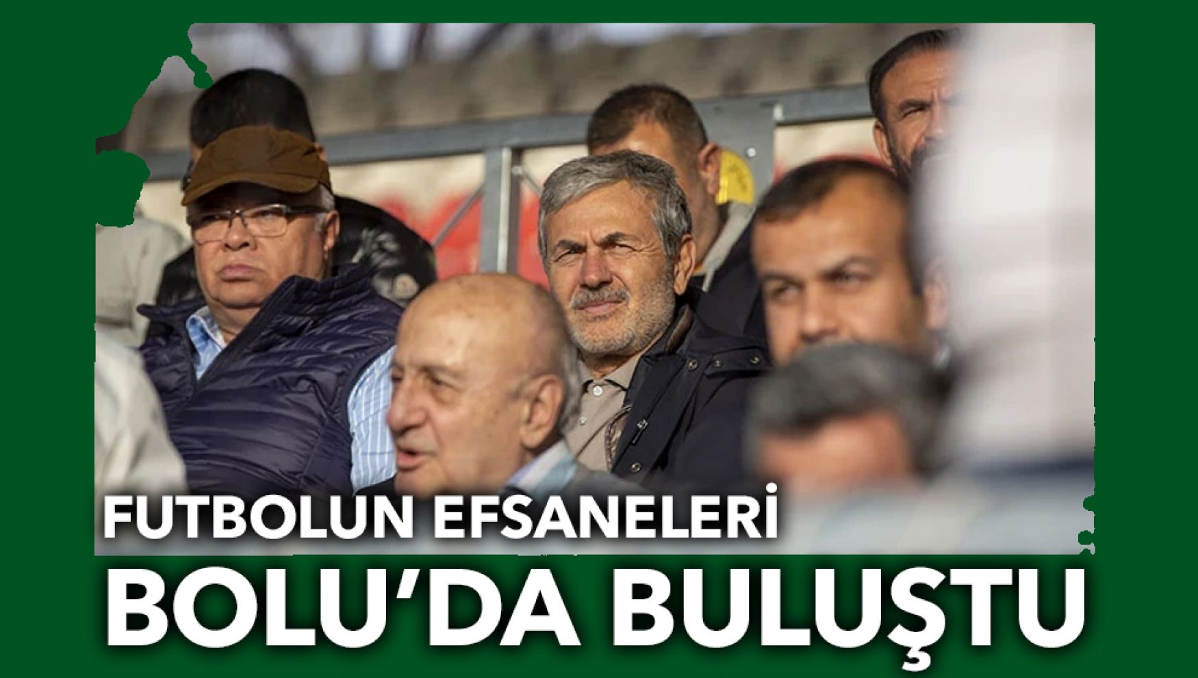 Futbolun efsaneleri Bolu'da bir araya geldi