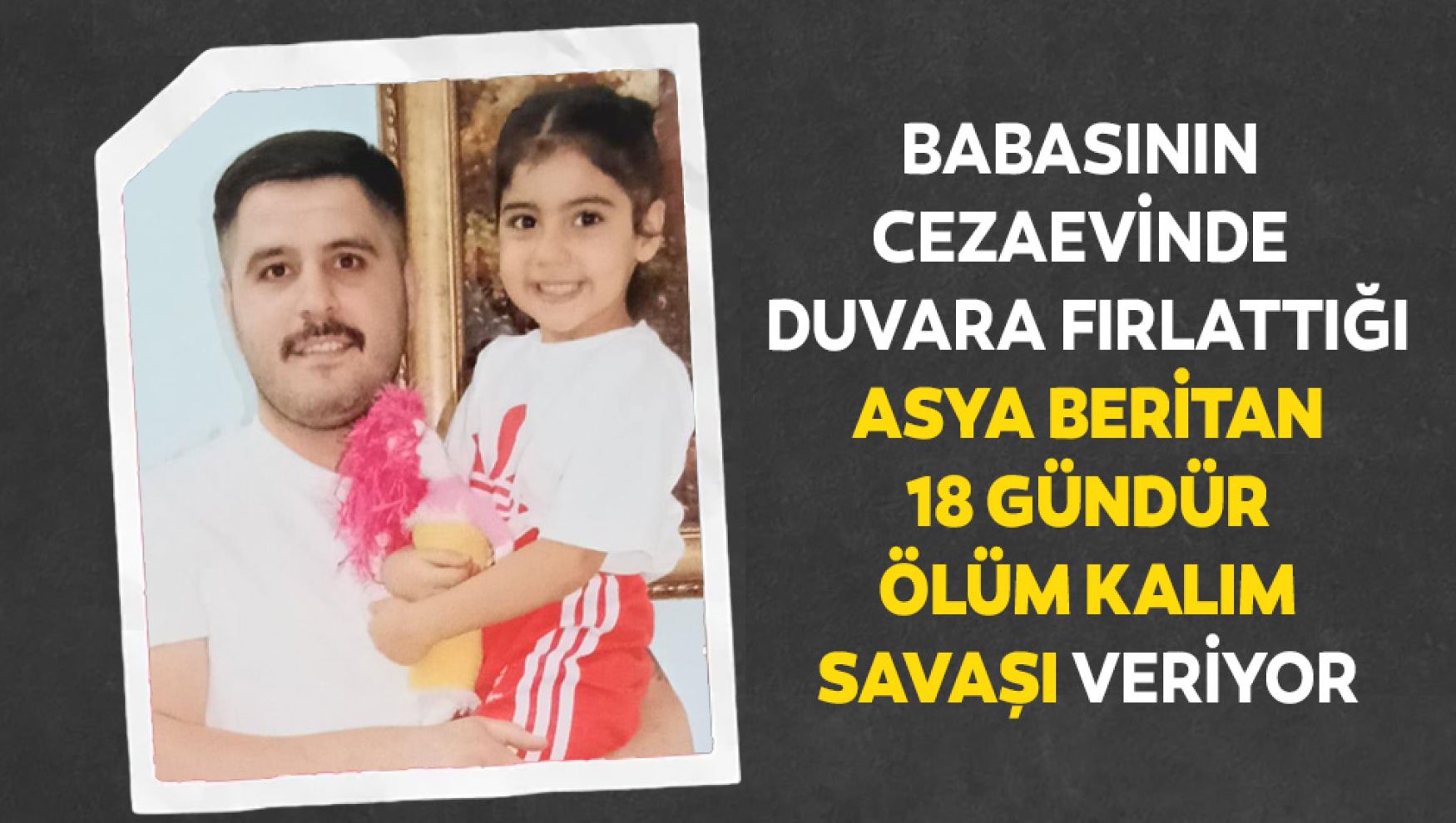 Vicdansız babanın darbettiği minik Asya 18 gündür yaşam mücadelesi veriyor