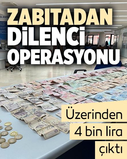Dilencilik yaparken yakalandı: Üzerinden 4 bin 445 TL çıktı