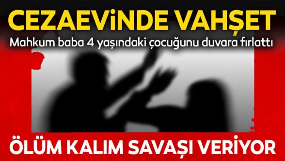 Cezaevi görüşünde vahşet:  Baba küçük kızını hastanelik etti