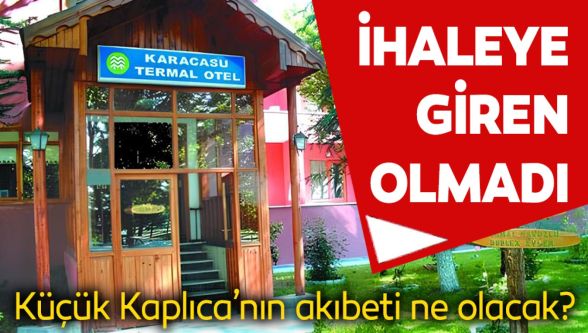 Küçük Kaplıca ihalesine giren olmadı