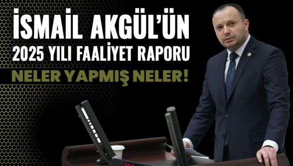 Bolu Milletvekili İsmail Akgül'ün 2025 yılı TBMM çalışmaları