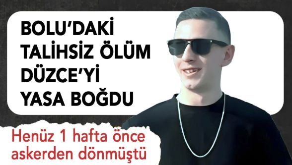 Bolu'daki talihsiz ölüm Düzce'yi yasa boğdu