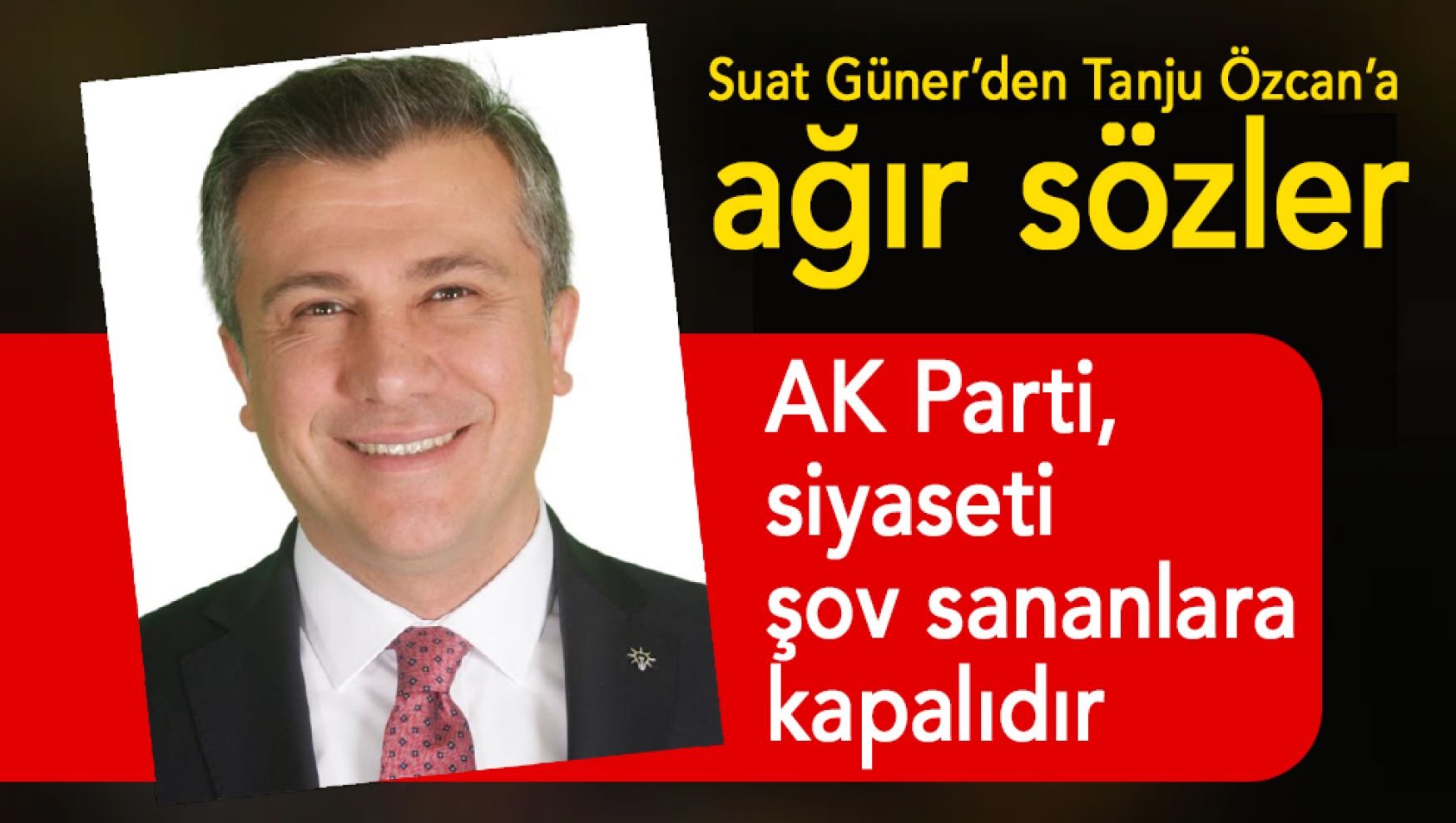 Suat Güner'den Tanju Özcan'a sert sözler: “Davet edilmediğin düğüne ‘gelmem' demeye benzer”