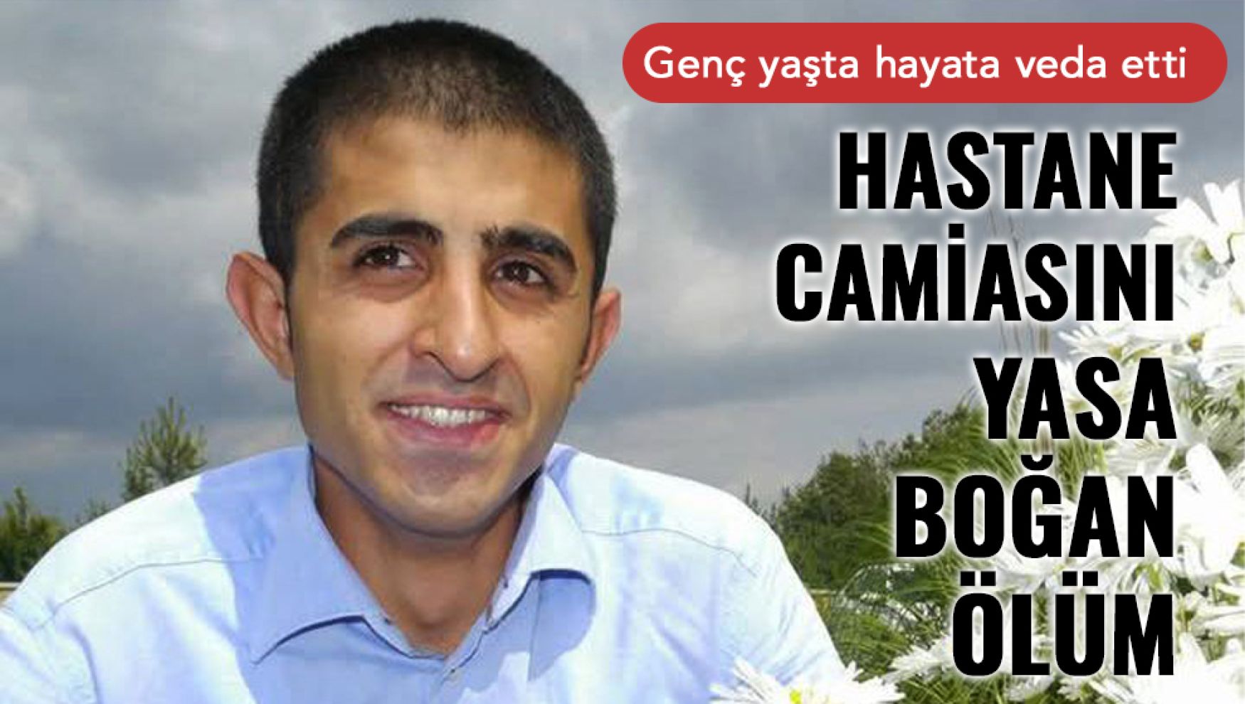 Hastanede büyük hüzün: Mustafa Bursalıoğlu genç yaşta hayatını kaybetti