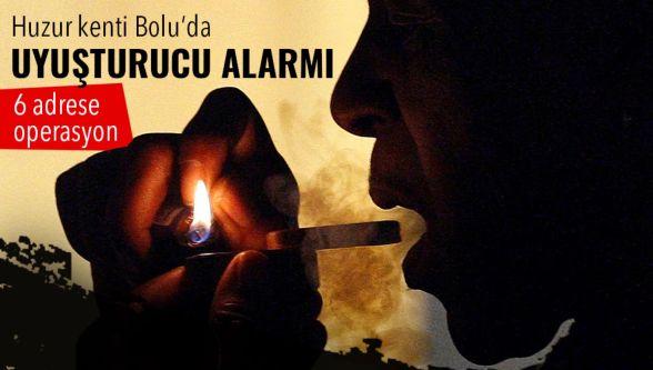 Huzur kenti Bolu'da uyuşturucu alarmı: 6 adrese operasyon