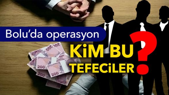 Bolu'da tefecilik operasyonu: Bolu halkı “kim bu tefeciler?” diye soruyor