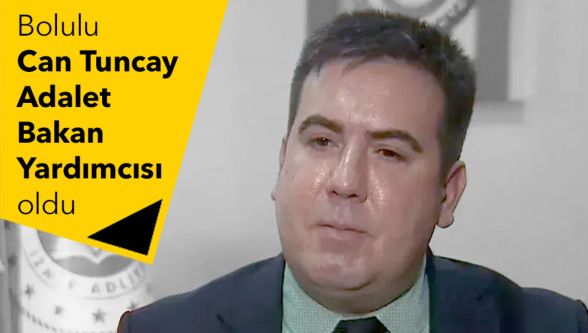 Bolulu Can Tuncay yeni Adalet Bakan Yardımcısı oldu