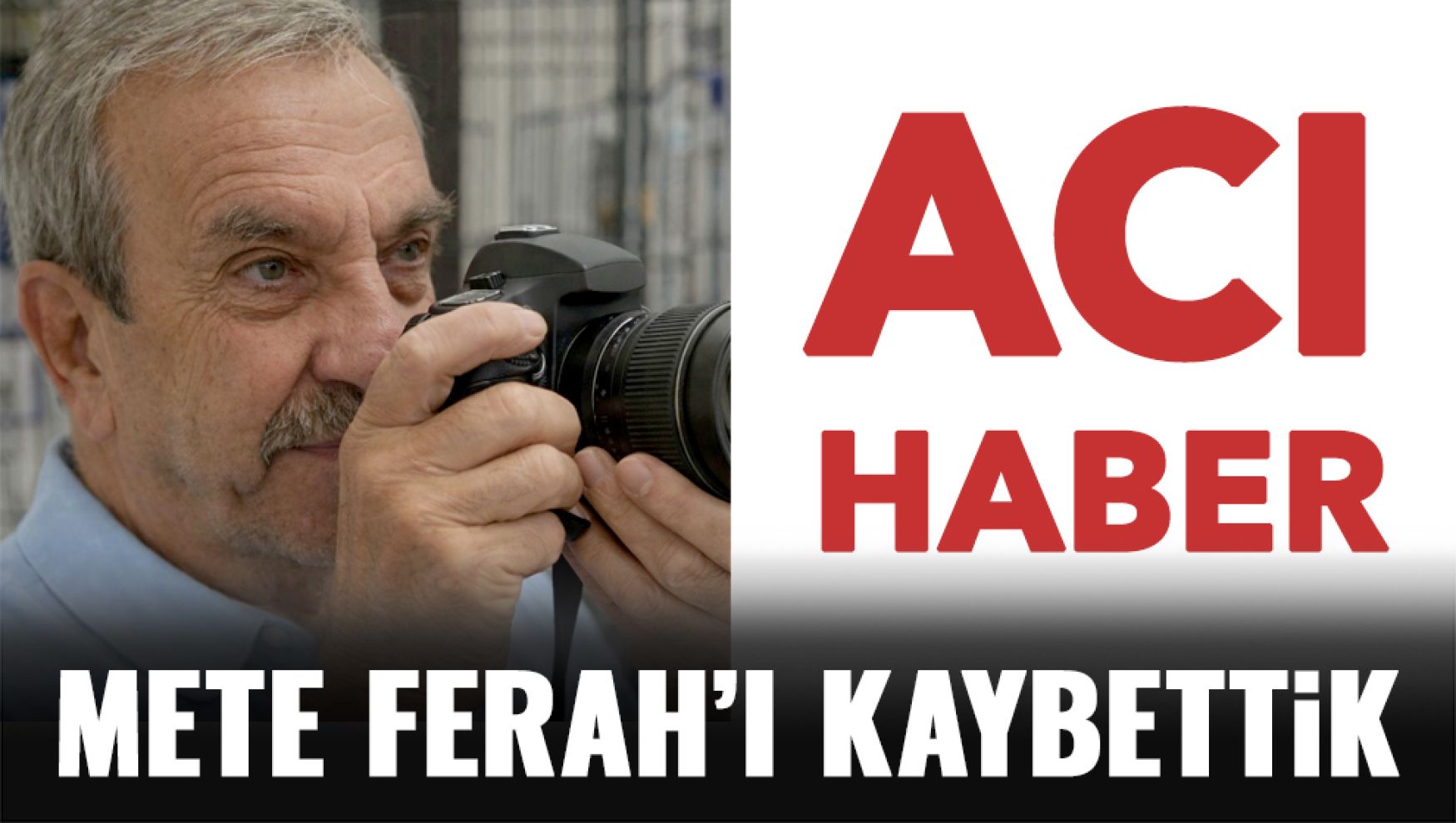Mete Ferah hayatını kaybetti
