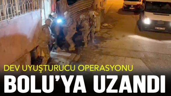 Dev uyuşturucu operasyonu Bolu'ya da sıçradı