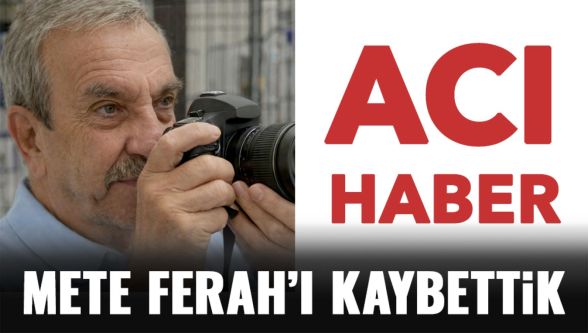 Mete Ferah hayatını kaybetti