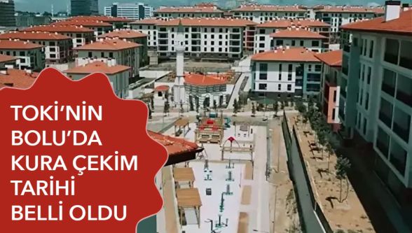 TOKİ Bolu kura çekimi 12 Şubat'ta yapılacak: Saat ve detaylar belli oldu
