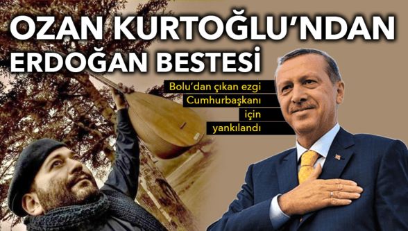 Bolu'lu ozandan Cumhurbaşkanı Erdoğan'a özel beste