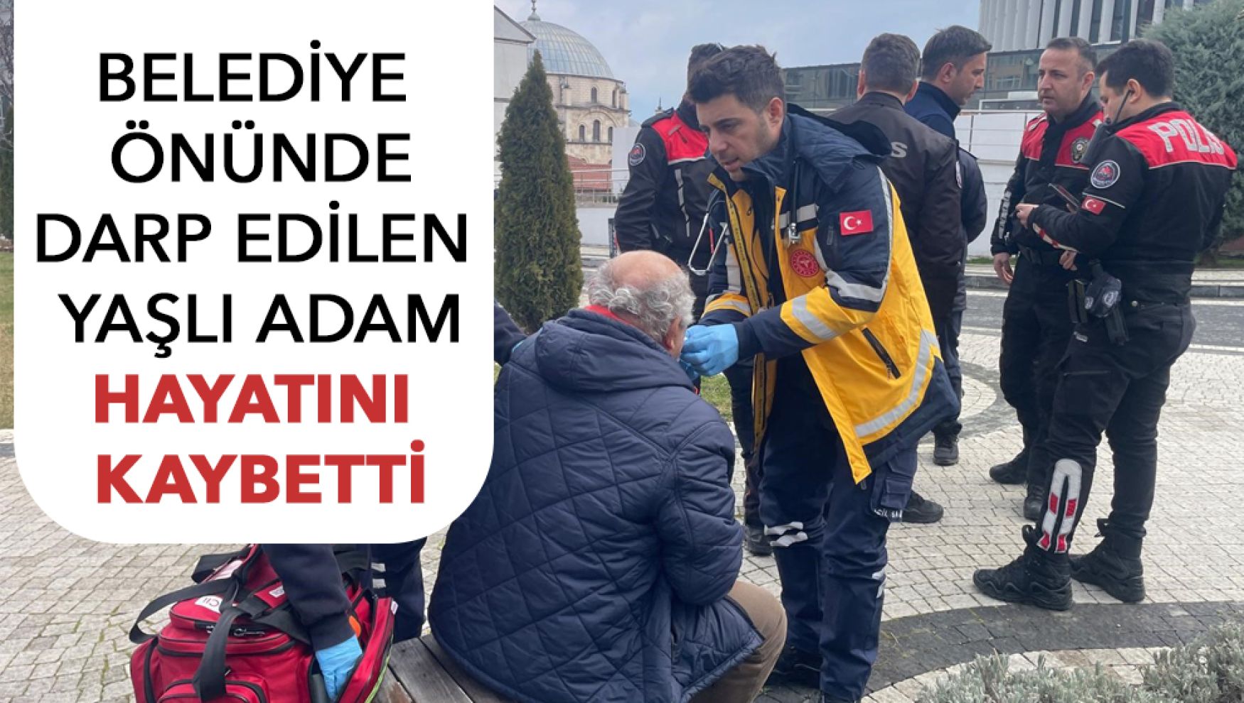 Bolu'da parkta darp edilen yaşlı adam 8 gün sonra hayatını kaybetti