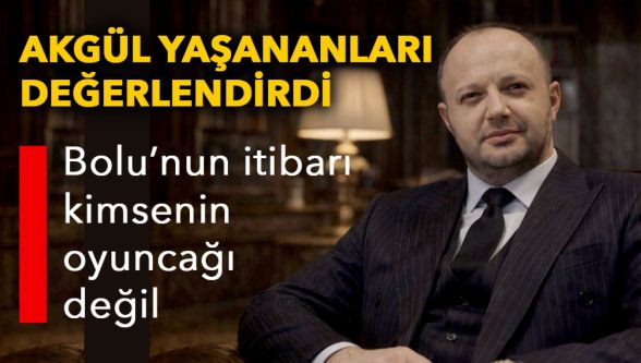 “Bolu sahipsiz değil!” Akgül'den sert çıkış