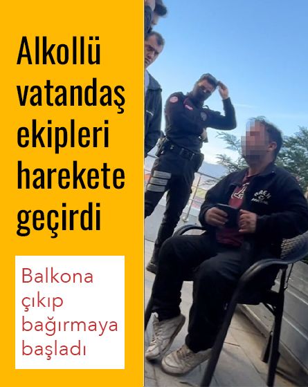 Balkona çıktı, ortalığı ayağa kaldırdı