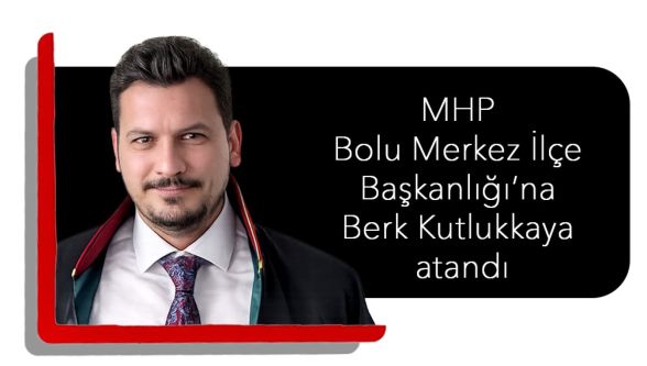 MHP Bolu Merkez İlçe Başkanlığı'na Berk Kutlukkaya atandı