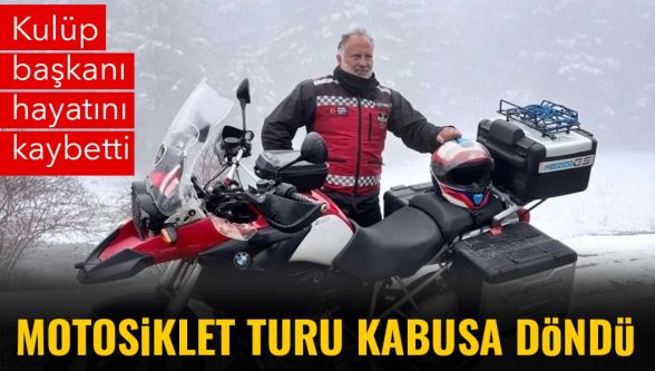 Motosiklet turu kabusa döndü: Kulüp başkanı hayatını kaybetti