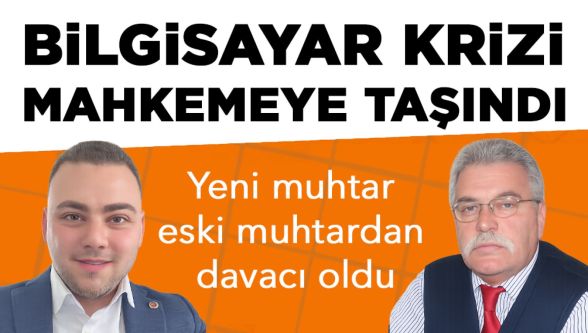 Yeni muhtar eski muhtarı mahkemeye verdi: Zimmetten ağır cezada yargılanacak
