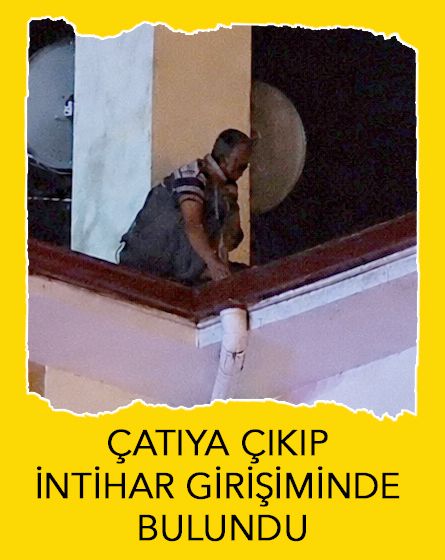 Çatıya çıkıp intihar girişiminde bulundu