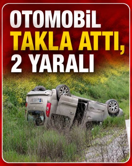 Yağmur kazayı getirdi: Otomobil takla attı, 2 yaralı