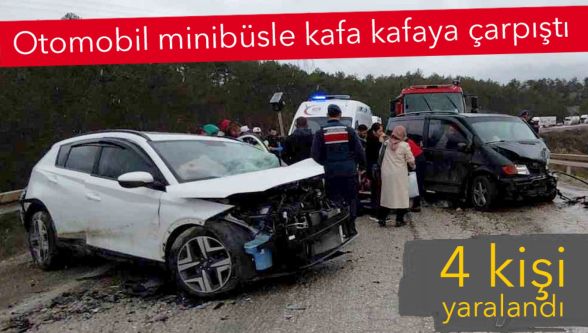 Virajı alamadı, minibüsle kafa kafaya çarpıştı: 4 yaralı