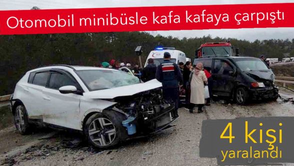 Virajı alamadı, minibüsle kafa kafaya çarpıştı: 4 yaralı
