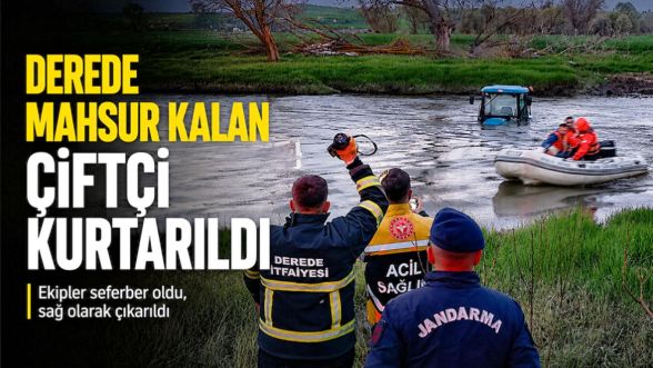 Yükselen derede traktörüyle mahsur kaldı