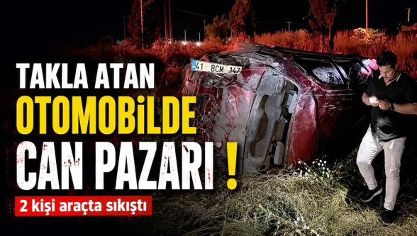 Takla atan otomobilde can pazarı ! 2 kişi araçta sıkıştı