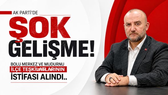 AK Parti'de şok gelişme! Bolu Merkez ve Mudurnu ilçe teşkilatlarının istifası alındı